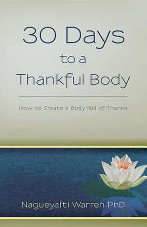 30 Days to a Thankful Body de Nagueyalti Warren Phd