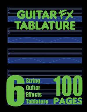 Guitar Fx Tablature 6-String Guitar Effects Tablature 100 Pages de Fx Tablature