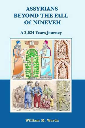 Assyrians Beyond the Fall of Nineveh de MR William M. Warda