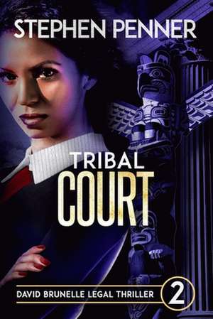 Tribal Court: David Brunelle Legal Thriller #2 de Stephen Penner