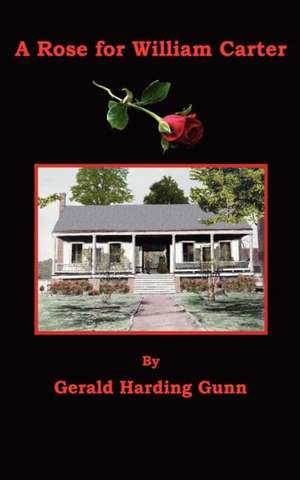 A Rose for William Carter: An Extraordinary Inter-Dimensional Affair of the Heart de Gerald Harding Gunn