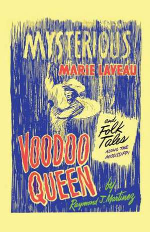 Mysterious Marie Laveau, Voodoo Queen, and Folk Tales Along the Mississippi de Raymond J. Martinez