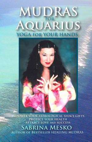 Mudras for Aquarius de Sabrina Mesko