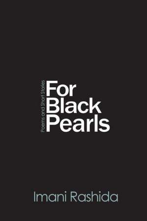 For Black Pearls: Poems and Short Stories de Imani Rashida