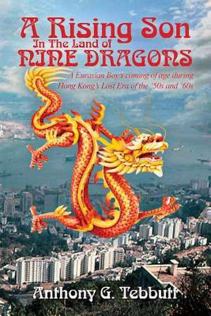 A Rising Son in the Land of Nine Dragons de Anthony G. Tebbutt