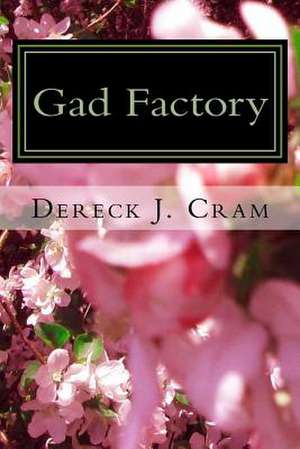 Gad Factory de Dereck J. Cram