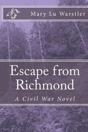 Escape from Richmond de Mary Lu Warstler