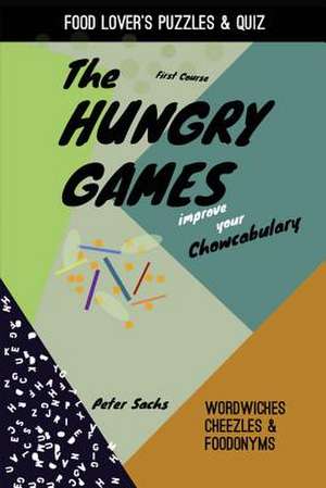 The Hungry Games - Improve Your Chowcabulary de Peter Sachs