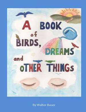 A Book of Birds, Dreams, and Other Things de Walter Bauer