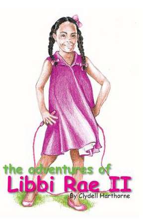 The Adventures of Libbi Rae: Live, Love and Laugh with Passion! de Clydell Harthorne