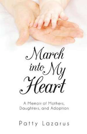 March Into My Heart de Patty Lazarus