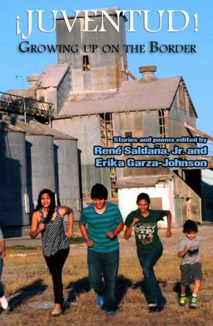 Juventud! Growing Up on the Border: Stories and Poems de Rene Jr. Saldana