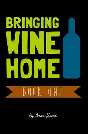 Bringing Wine Home de Jesse Frost