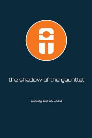 The Shadow of the Gauntlet de Casey Caracciolo