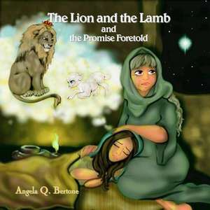 The Lion and the Lamb and the Promise Foretold de Angela Q. Bertone