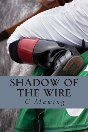 Shadow of the Wire de C. M. Mawing