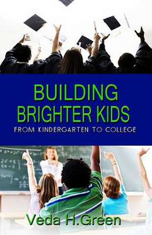 Building Brighter Kids de Veda H. Green