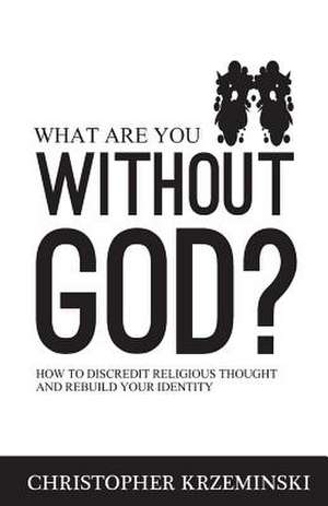 What Are You Without God? de Christopher Krzeminski