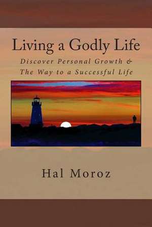 Living a Godly Life de Hal Moroz