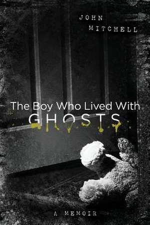 The Boy Who Lived with Ghosts de John Mitchell