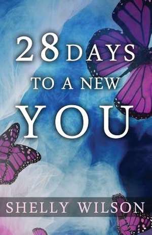 28 Days to a New You de Shelly Wilson