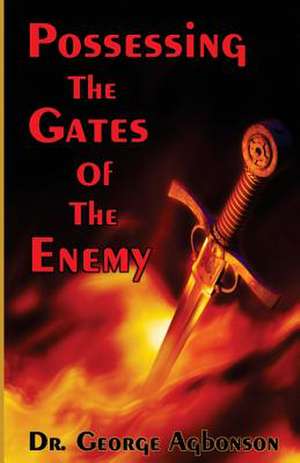 Possessing the Gates of the Enemy de George Agbonson