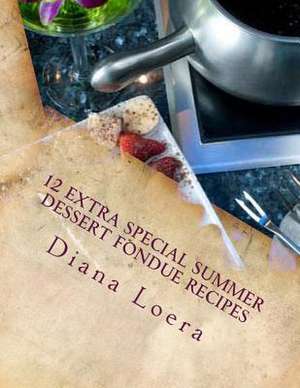 12 Extra Special Summer Dessert Fondue Recipes de Diana Loera