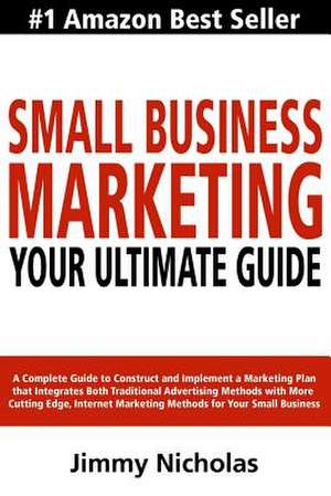 Small Business Marketing - Your Ultimate Guide de Jimmy Nicholas