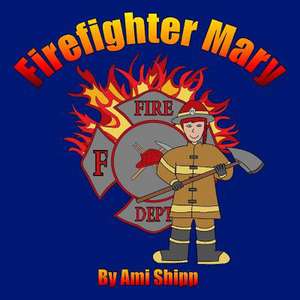 Firefighter Mary de Ami Shipp