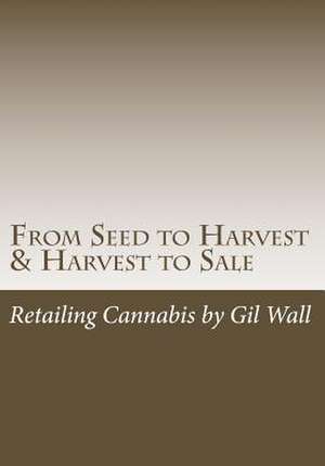 From Seed to Harvest & Harvest to Sale de MR Gil M. Wall