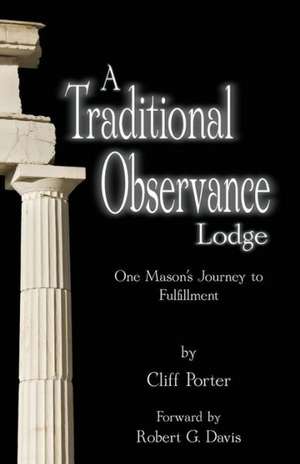 A Traditional Observance Lodge: One Mason's Journey to Fulfillment de Cliff Porter