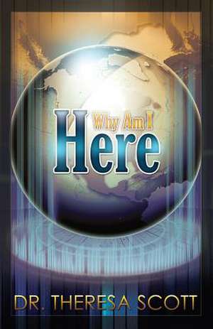 Why Am I Here? de Theresa Scott