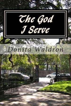 The God I Serve de Donita Waldron