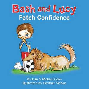 Bash and Lucy Fetch Confidence de Lisa Cohn