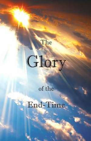 The Glory of the End-Time de Edwin Mitchell