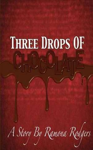 Three Drops of Chocolate de Miss Ramona Rodgers