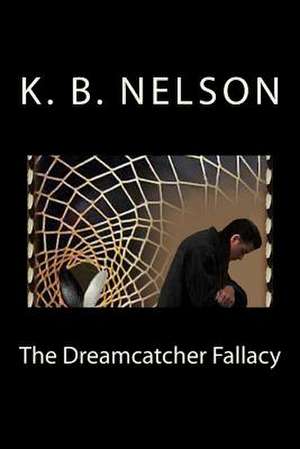 The Dreamcatcher Fallacy de K. B. Nelson