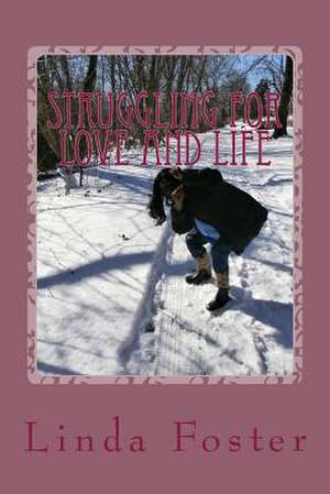 Struggling for Love and Life de Linda Foster