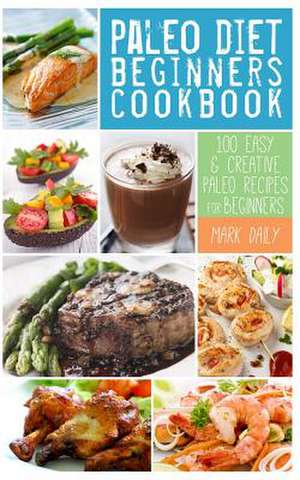 Paleo Diet Beginners Cookbook de Mark Daily