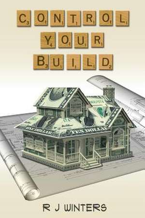 Control Your Build de R. J. Winters