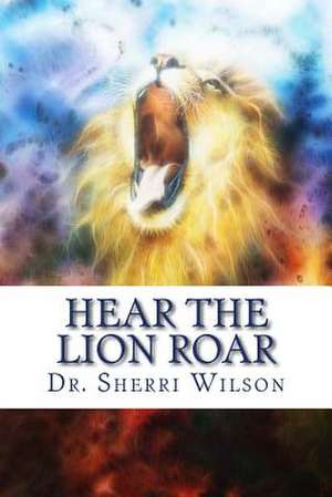 Hear the Lion Roar de Sherri Wilson