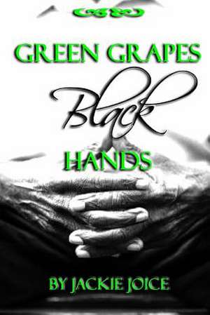 Green Grapes Black Hands de Jackie Joice