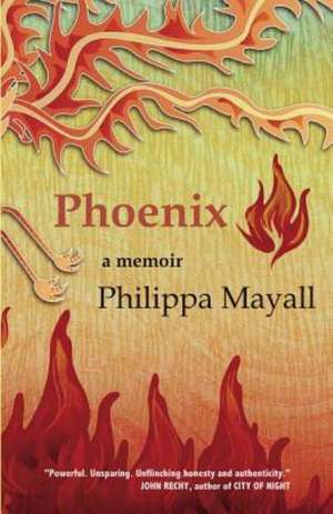 Phoenix: A Memoir de Philippa Mayall