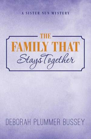 The Family That Stays Together de Deborah Plummer Bussey