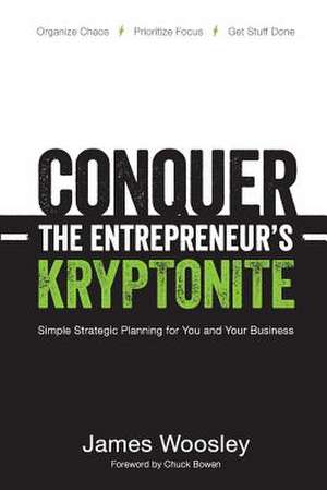 Conquer the Entrepreneur's Kryptonite de James Woosley