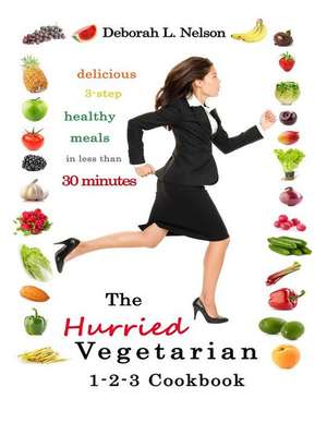 The Hurried Vegetarian 1-2-3 de Deborah L. Nelson