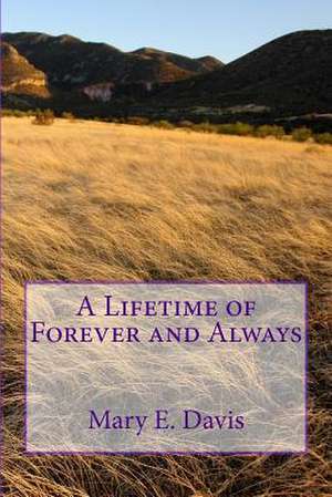 A Lifetime of Forever and Always de Mary E. Davis