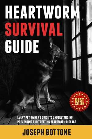 Heartworm Survival Guide de Joseph Bottone