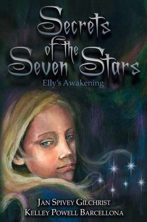 Secrets of the Seven Stars: Elly's Awakening de Jan Spivey Gilchrist