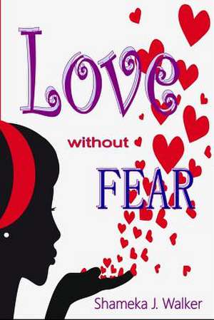 Love Without Fear de Shameka J. Walker